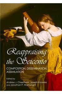 Reappraising the Seicento: Composition, Dissemination, Assimilation