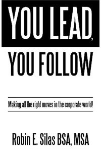 You Lead, You Follow: Making all the right moves in the corporate world!