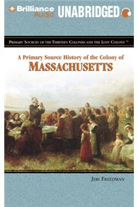 A Primary Source History of the Colony of Massachusetts