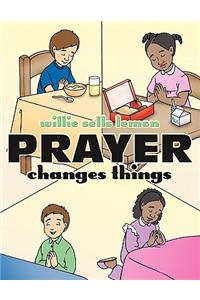 Prayer Changes Things