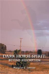 Dark Horse Spirit: Beyond Redemption