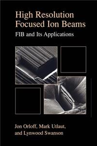 High Resolution Focused Ion Beams: Fib and Its Applications