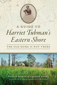 Guide to Harriet Tubman's Eastern Shore: The Old Home Is Not There