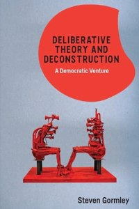 Deliberative Theory and Deconstruction