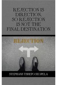 Rejection Is Direction, so Rejection Is Not the Final Destination