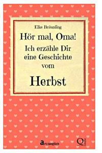 Hor Mal, Oma! Ich Erzahle Dir Eine Geschichte Vom Herbst: Herbstgeschichten