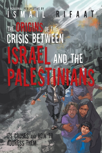 Origins of the Crisis Between Israel and the Palestinians