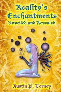 Reality's Enchantments Unveiled and Revealed