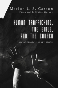 Human Trafficking, the Bible, and the Church: An Interdisciplinary Study