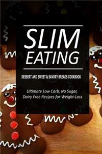Slim Eating - Dessert and Sweet & Savory Breads Cookbook