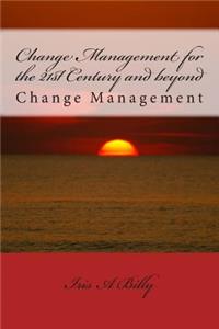 Change Management for the 21st Century and beyond