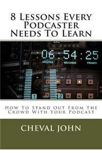 8 Lessons Every Podcaster Needs To Learn