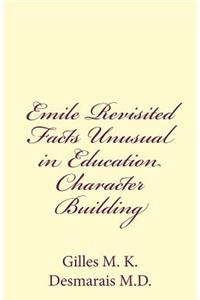 Emile Revisited Facts Unusual in Education Character Building