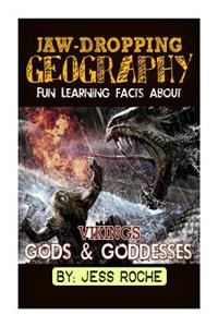 Jaw-Dropping Geography: Fun Learning Facts about Vikings Gods & Goddesses: Illustrated Fun Learning for Kids
