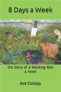 8 Days a Week: The Story of a Working Man, a Novel