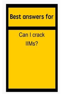Best Answers for Can I Crack Iims?