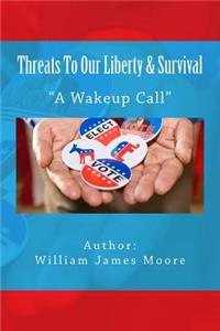 Threats To Our Liberty & Survival