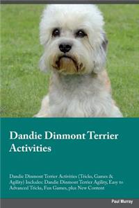 Dandie Dinmont Terrier Activities Dandie Dinmont Terrier Activities (Tricks, Games & Agility) Includes: Dandie Dinmont Terrier Agility, Easy to Advanced Tricks, Fun Games, Plus New Content