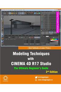 Modeling Techniques with Cinema 4D R17 Studio - The Ultimate Beginner's Guide