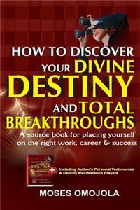 How to Discover Your Divine Destiny and Total Breakthroughs