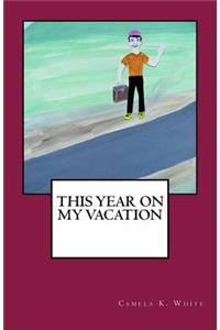 This Year on My Vacation