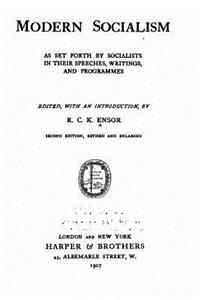 Modern Socialism, as Set Forth by Socialists in Their Speeches, Writings