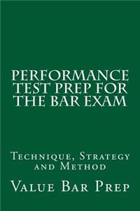 Performance Test Prep for the Bar Exam: Technique, Strategy and Method: Technique, Strategy and Method