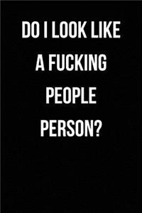 Do I Look Like A Fucking People Person?