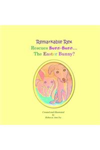 Remarkable Rex Rescues Bunn-Bunn...The Easter Bunny?
