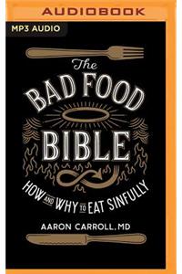 The Bad Food Bible: How and Why to Eat Sinfully