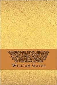 Commentary Upon the Maya-Tzental Perez Codex with a Concluding Note Upon the Linguistic Problem of the Maya Glyphs