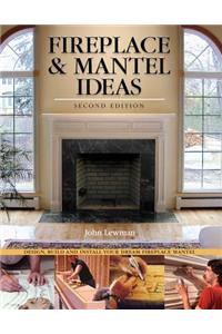 Fireplace & Mantel Ideas, 2nd Edition: Build, Design and Install Your Dream Fireplace Mantel