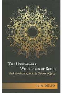 Unbearable Wholeness of Being: God, Evolution, and the Power of Love