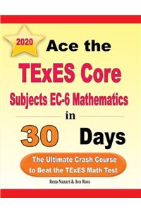 Ace the TExES Core Subjects EC-6 Mathematics in 30 Days