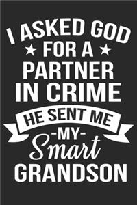 I asked god for partner in crime he sent me my smartess grandson: A beautiful lady line journal and mothers day gift journal book and Birthday gift Journal for your Grandma/Grand Mommy/Nona/Grand Mother