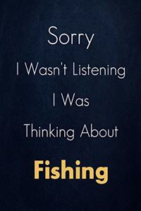 Sorry I Wasn't Listening I Was Thinking About Fishing