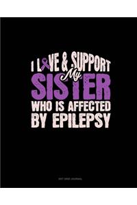 I Love & Support My Sister Who Is Affected By Epilepsy
