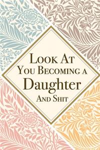 Look At You Becoming a Daughter And Shit
