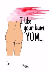 I like your bum yum...