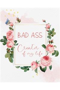 Bad ass creator of my life