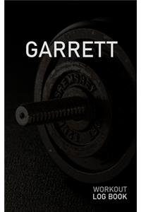 Garrett: Blank Daily Workout Log Book - Track Exercise Type, Sets, Reps, Weight, Cardio, Calories, Distance & Time - Space to Record Stretches, Warmup, Coold