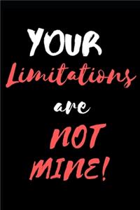 Your Limitations Are NOT Mine!