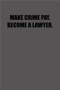 Make Crime Pay. Become a Lawyer.