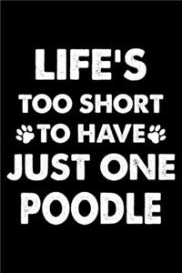 Life's Too Short To Have Just One Poodle