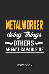 Metalworker Doing Things Others Aren't Capable of Notebook