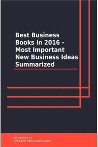 Best Business Books in 2016 - Most Important New Business Ideas Summarized