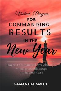 Violent Prayers for Commanding Results in The New Year