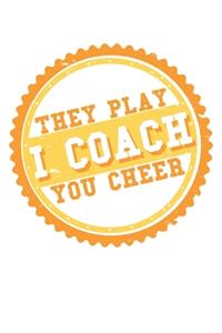 I Coach They Play You Cheer