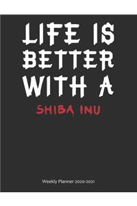 Life is Better With A Shiba Inu Weekly Planner 2020-2021