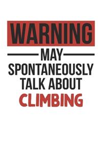 Warning May Spontaneously Talk About CLIMBING Notebook CLIMBING Lovers OBSESSION Notebook A beautiful